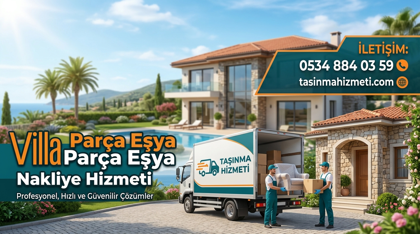 Villalara Parça Eşya Transferi Nakliye Hizmeti
